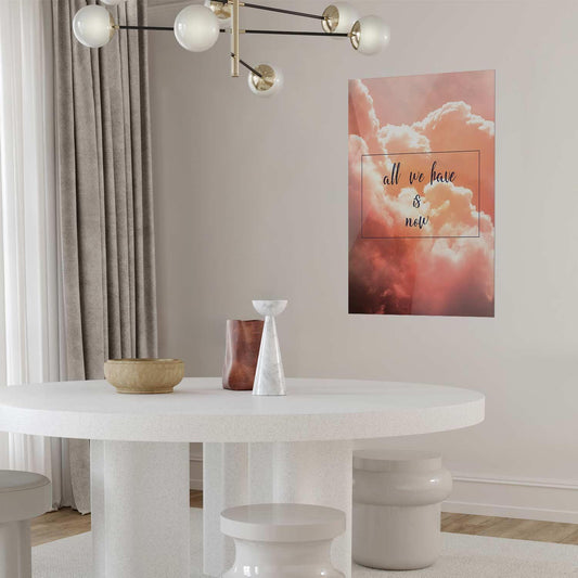 Poster - All We Have Is Now Artgeist