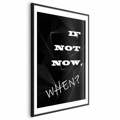Poster - If Not Now, When? Artgeist