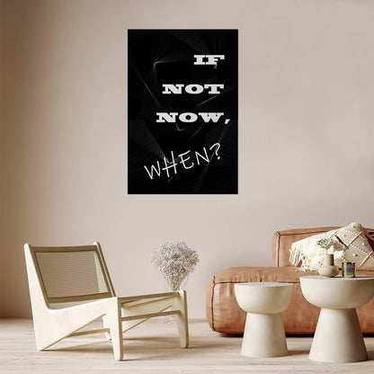 Poster - If Not Now, When? Artgeist