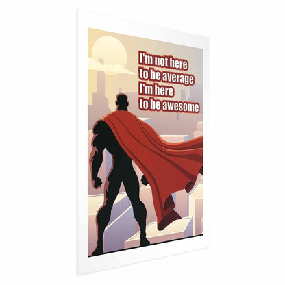 Poster - I'm Not Here to Be Average Artgeist