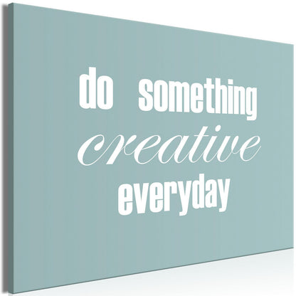 Leinwandbild - Do Something Creative Everyday (1 Part) Wide Artgeist
