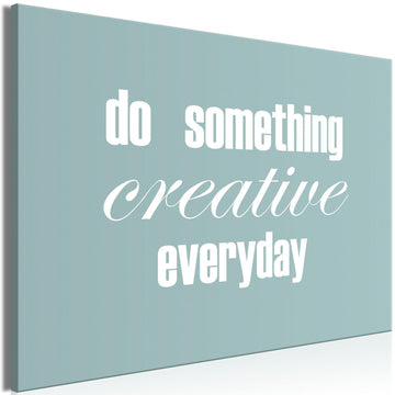 Leinwandbild - Do Something Creative Everyday (1 Part) Wide Artgeist