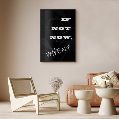 Poster - If Not Now, When? Artgeist