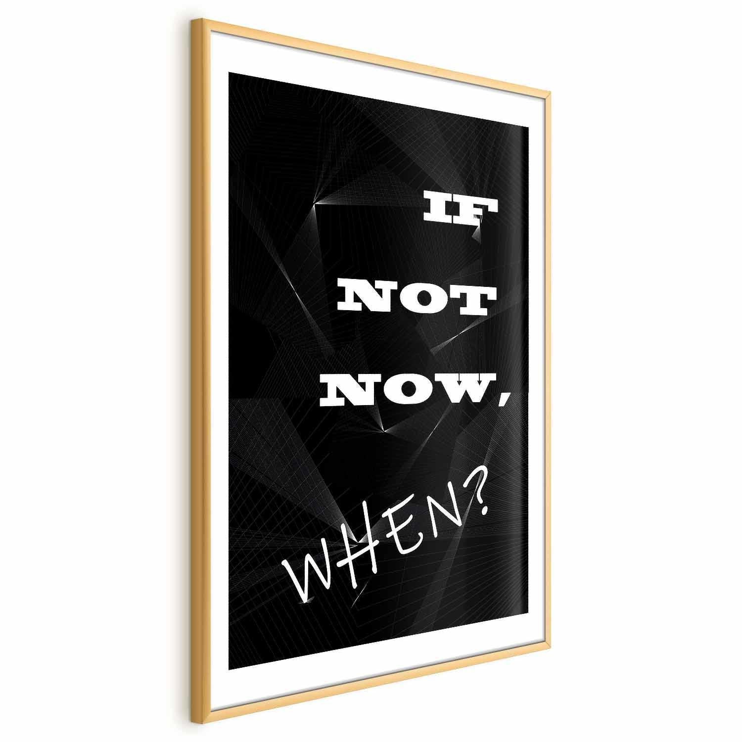 Poster - If Not Now, When? Artgeist