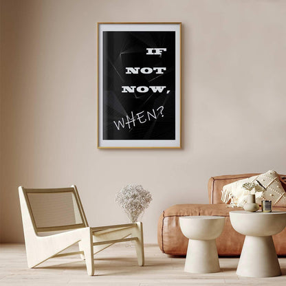 Poster - If Not Now, When? Artgeist