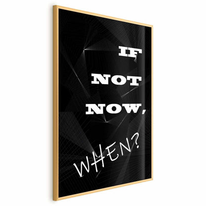 Poster - If Not Now, When? Artgeist