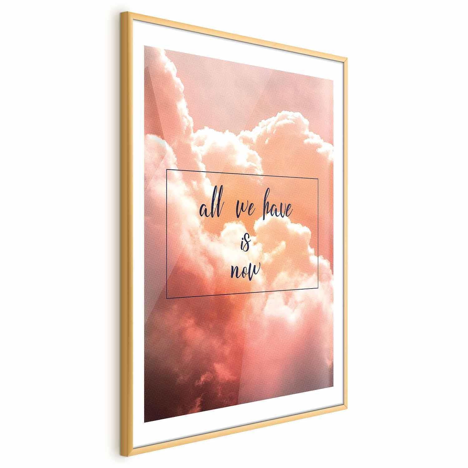 Poster - All We Have Is Now Artgeist