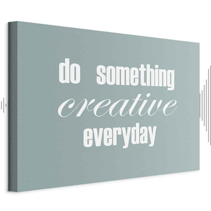 Leinwandbild - Do Something Creative Everyday (1 Part) Wide